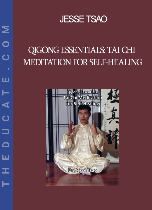 Jesse Tsao - Qigong Essentials: Tai Chi Meditation for Self-Healing