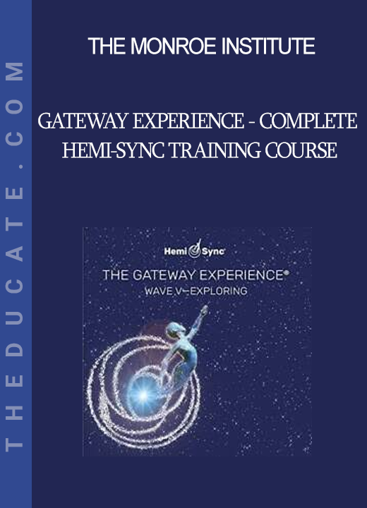 The Monroe Institute - GATEWAY EXPERIENCE - Complete Hemi-Sync Training Course