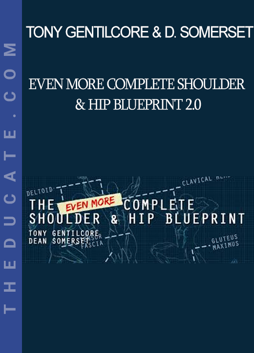 Tony Gentilcore & Dean Somerset - Even More Complete Shoulder & Hip Blueprint 2.0