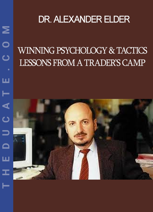 Dr. Alexander Elder - Winning Psychology & Tactics - Lessons From A Trader’s Camp