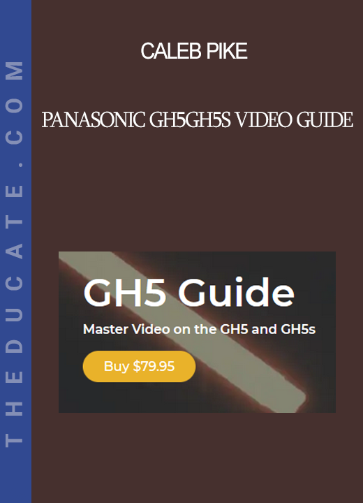 Caleb Pike - Panasonic GH5GH5s Video Guide