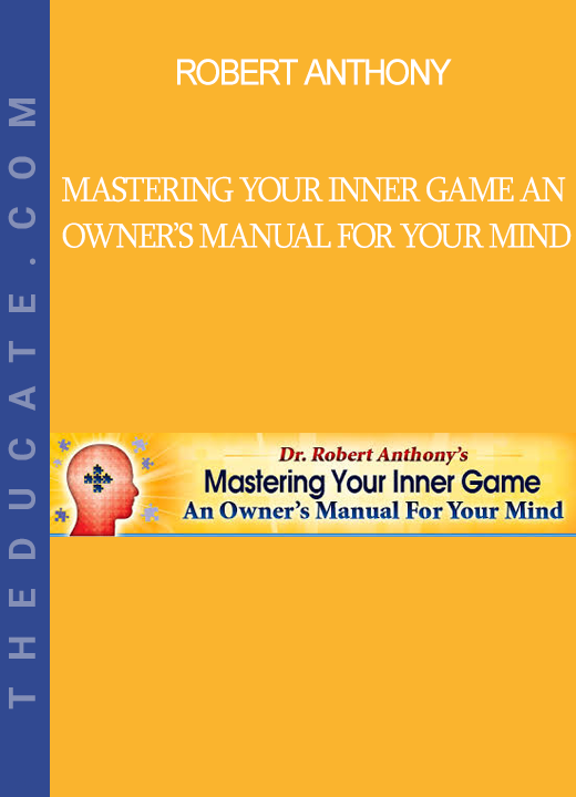 Robert Anthony - Mastering Your Inner Game An Owner’s Manual For Your Mind