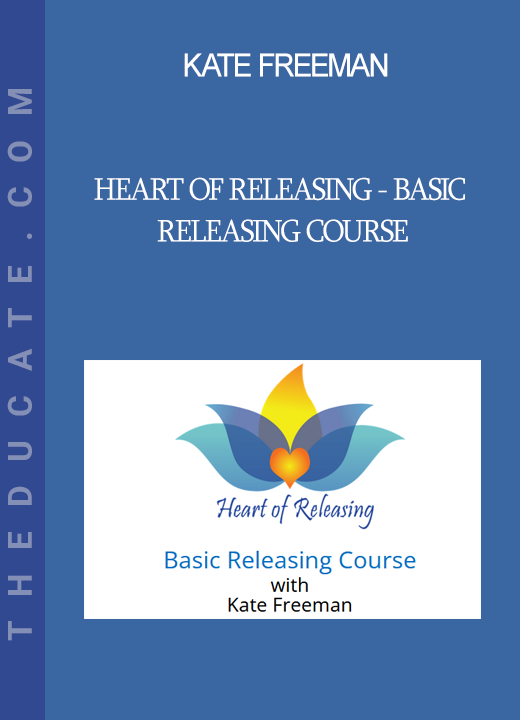 Kate Freeman - Heart Of Releasing - Basic Releasing Course