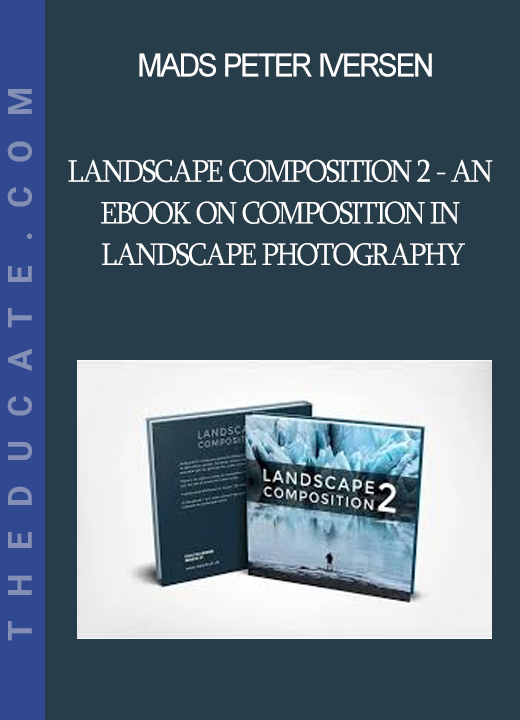 Mads Peter Iversen - Landscape Composition 2 - An eBook on Composition in Landscape Photography