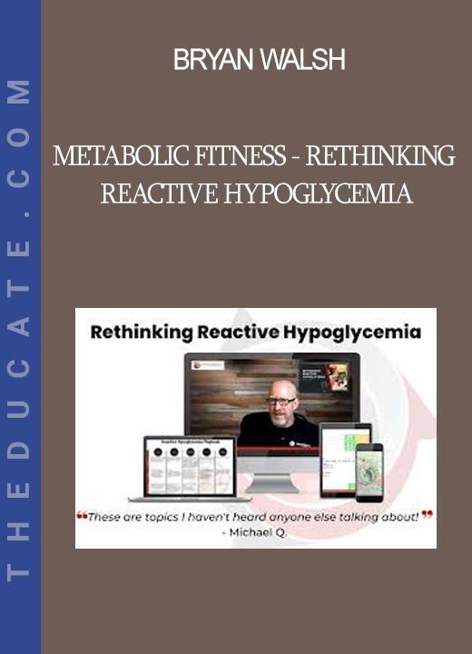 Bryan Walsh - Metabolic Fitness - Rethinking Reactive Hypoglycemia