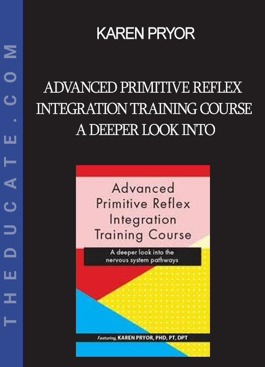 Karen Pryor - Advanced Primitive Reflex Integration Training Course - A deeper look into