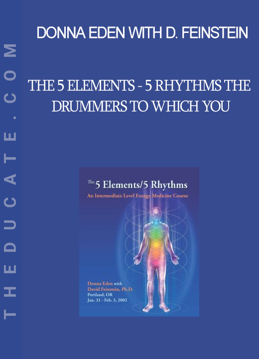 Donna Eden with David Feinstein - The 5 Elements - 5 Rhythms The Drummers to Which You