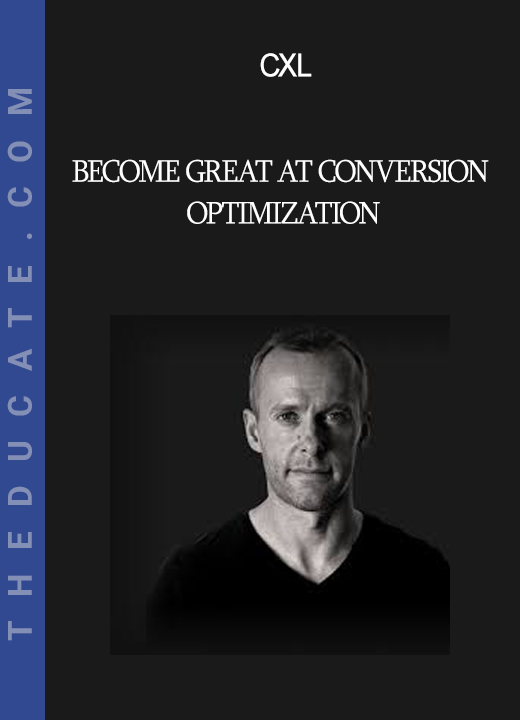 CXL - Become Great At Conversion Optimization