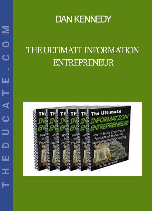 Dan Kennedy - The Ultimate Information Entrepreneur