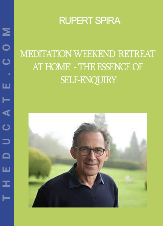 Rupert Spira - Meditation Weekend 'Retreat at Home' - The Essence of Self-Enquiry