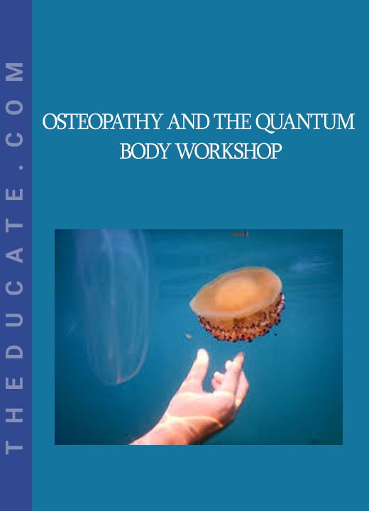 Osteopathy and the Quantum Body Workshop