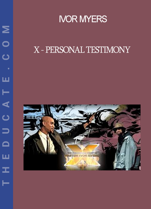 Ivor Myers - X - Personal Testimony