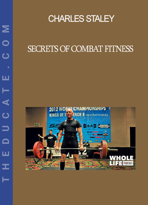 Charles Staley - Secrets of Combat Fitness