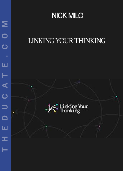 Nick Milo - Linking Your Thinking