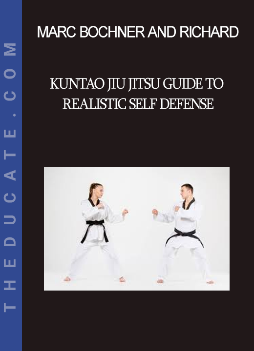 Marc Bochner and Richard Petronelli - Kuntao Jiu Jitsu Guide to Realistic Self Defense