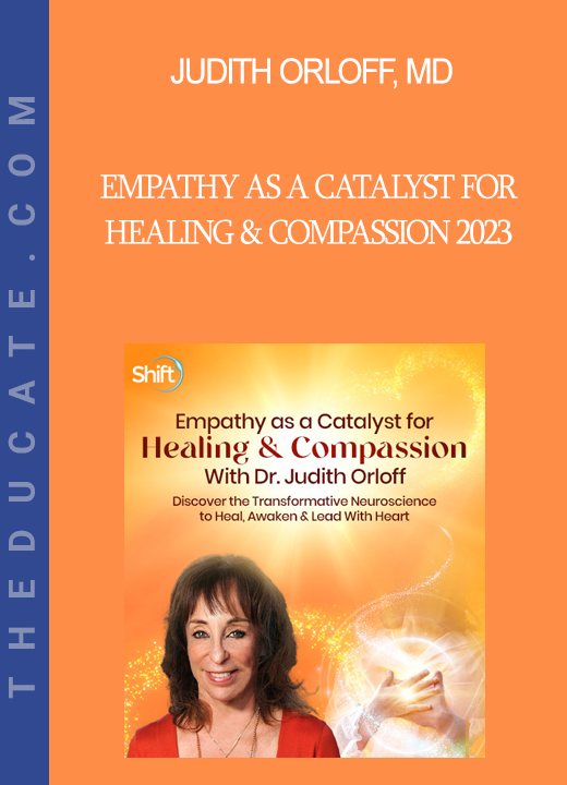 Judith Orloff MD - Empathy as a Catalyst for Healing & Compassion 2023