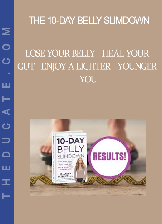 The 10-Day Belly Slimdown - Lose Your Belly - Heal Your Gut - Enjoy a Lighter - Younger You