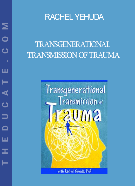 Rachel Yehuda - Transgenerational Transmission of Trauma