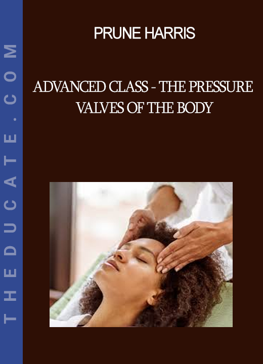 Prune Harris - Advanced Class - The Pressure Valves of the Body