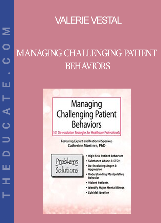 Valerie Vestal - Managing Challenging Patient Behaviors: 101 De-escalation Strategies for Healthcare Professionals