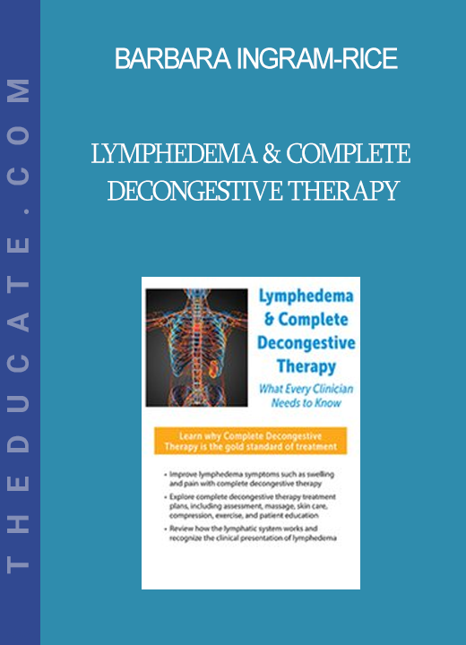 Barbara Ingram-Rice - Lymphedema & Complete Decongestive Therapy: What Every Clinician Needs to Know