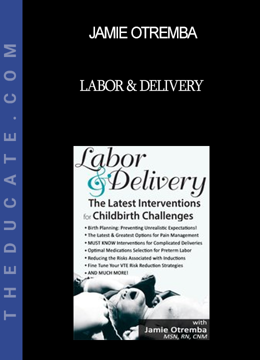 Jamie Otremba - Labor & Delivery: The Latest Interventions for Childbirth Challenges