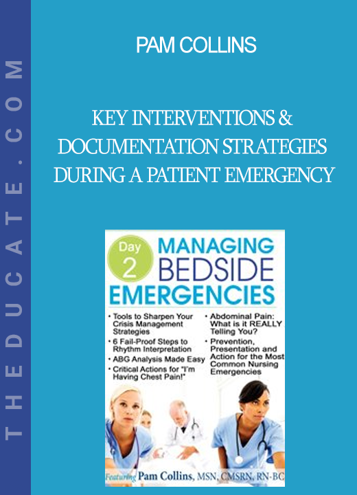 Pam Collins - Key Interventions & Documentation Strategies During a Patient Emergency