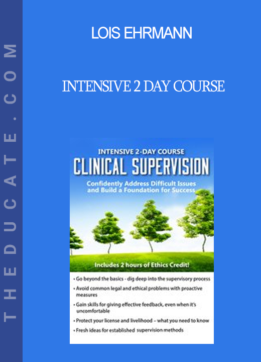 Lois Ehrmann - Intensive 2 Day Course: Clinical Supervision-Confidently Address Difficult Issues and Build a Foundation for Success