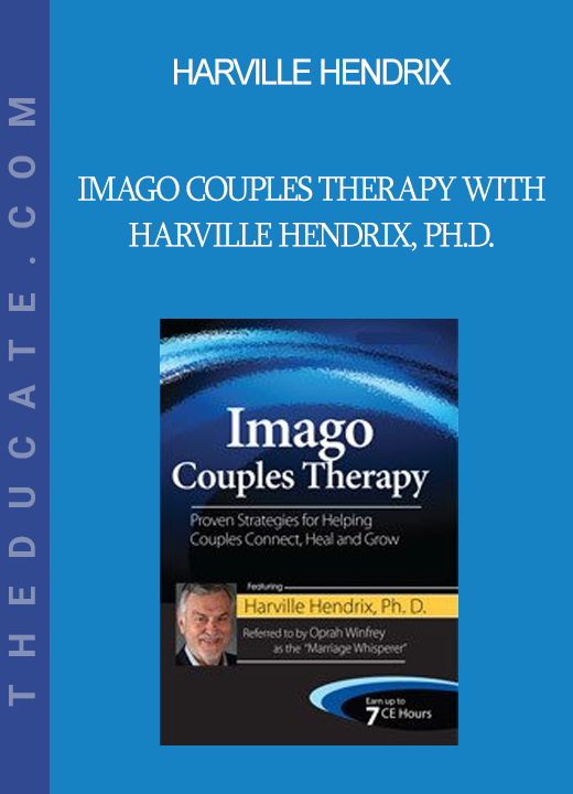 Harville Hendrix - Imago Couples Therapy with Harville Hendrix Ph.D.: Proven Strategies for Helping Couples Connect Heal and Grow