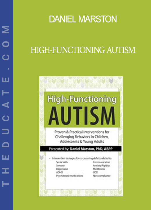 Daniel Marston - High-Functioning Autism: Proven & Practical Interventions for Challenging Behaviors in Children Adolescents & Young Adults