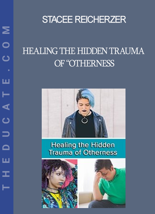 Stacee Reicherzer - Healing the Hidden Trauma of “Otherness : Clinical Applications of the Hero’s Journey Model