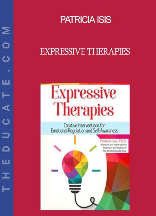 Patricia Isis - Expressive Therapies: Creative Interventions for Emotional Regulation and Self-Awareness