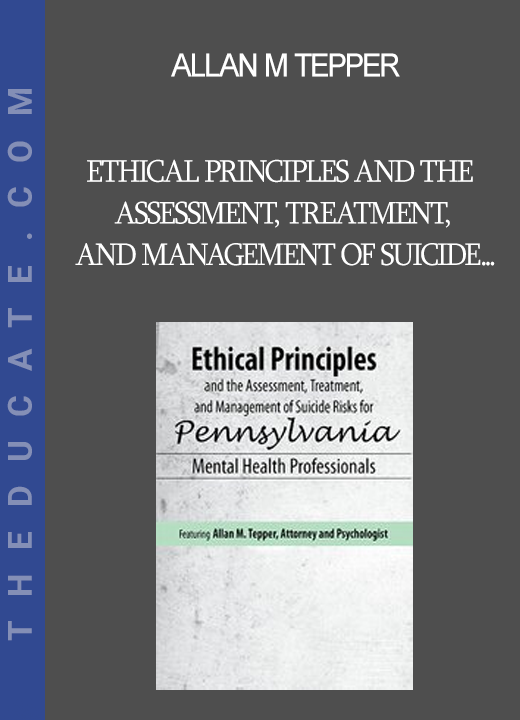 Allan M Tepper - Ethical Principles and the Assessment Treatment and Management of Suicide Risks for Pennsylvania Mental Health Professionals