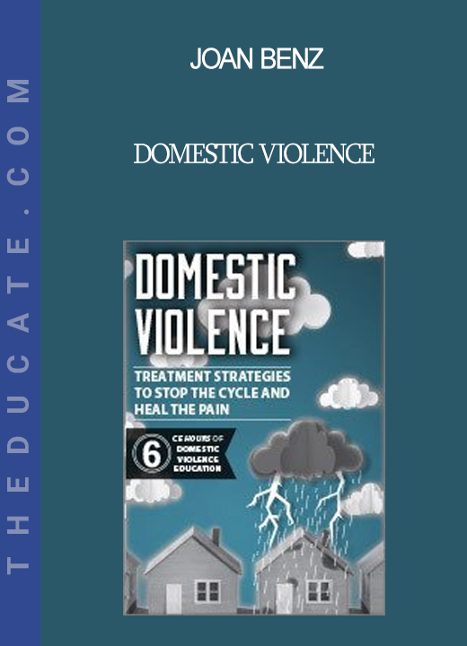 Joan Benz - Domestic Violence: Treatment Strategies to Stop the Cycle and Heal the Pain