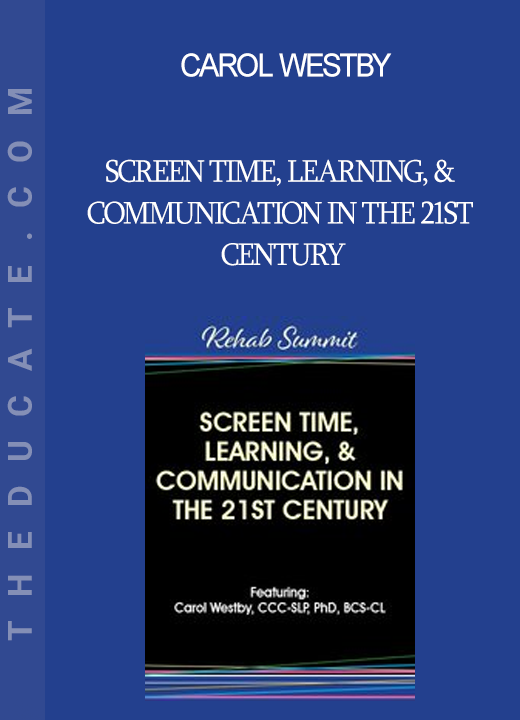 Carol Westby - Screen Time Learning & Communication in the 21st Century