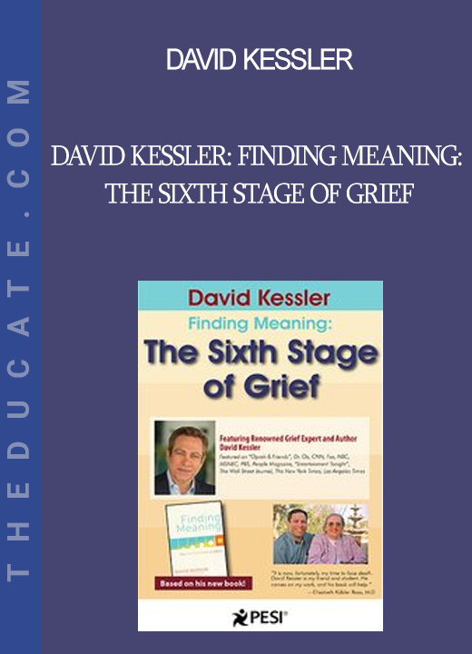 David Kessler - David Kessler: Finding Meaning: The Sixth Stage of Grief