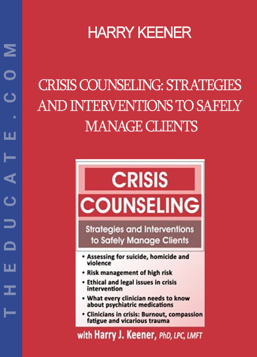 Harry Keener - Crisis Counseling: Strategies and Interventions to Safely Manage Clients