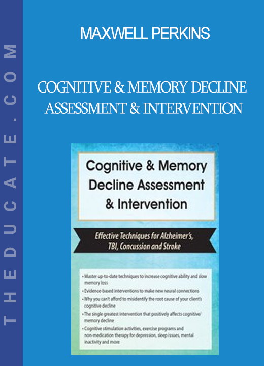 Maxwell Perkins - Cognitive & Memory Decline Assessment & Intervention: Effective Techniques for Alzheimer’s TBI Concussion and Stroke