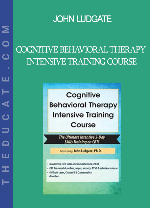 John Ludgate - Cognitive Behavioral Therapy Intensive Training Course