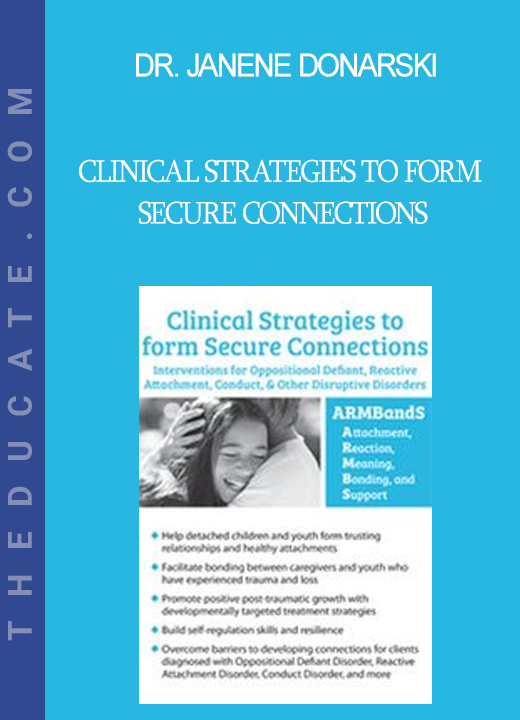 Dr. Janene Donarski - Clinical Strategies to form Secure Connections: Interventions for Oppositional Defiant Reactive Attachment Conduct & Other Disruptive Disorders