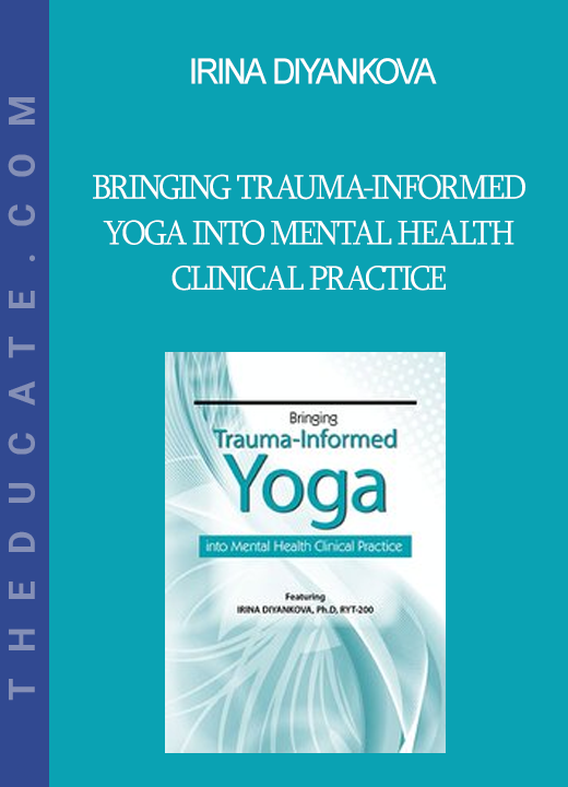 Irina Diyankova - Bringing Trauma-Informed Yoga into Mental Health Clinical Practice