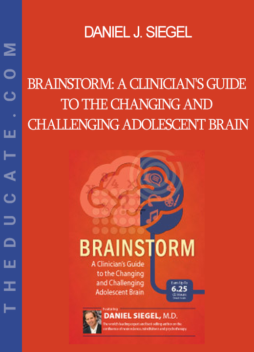 Daniel J. Siegel - Brainstorm: A Clinician's Guide to the Changing and Challenging Adolescent Brain