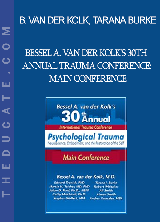 Bessel van der Kolk Tarana Burke Robert Whitaker Ed Tronick Martin Teicher Julian Ford Dr. Cathy Malchiodi Ali Smith .... - Bessel A. van der Kolk's 30th Annual Trauma Conference: Main Conference