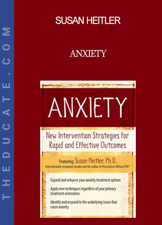 Susan Heitler - Anxiety: New Intervention Strategies for Rapid and Effective Outcomes