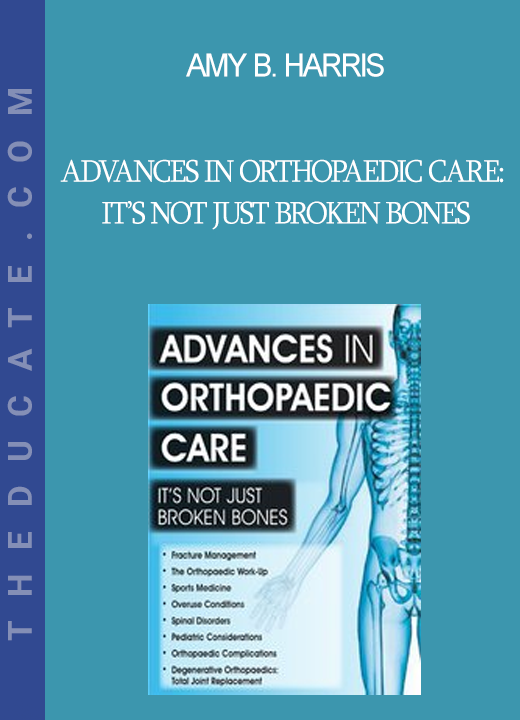 Amy B. Harris - Advances in Orthopaedic Care: It’s Not Just Broken Bones