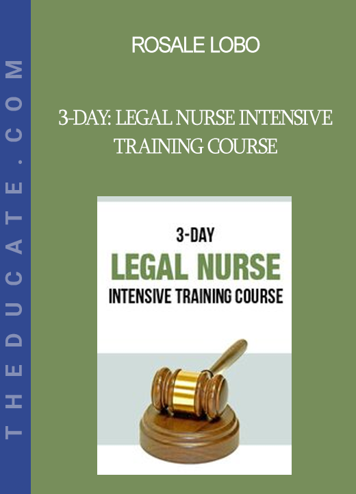 Rosale Lobo - 3-Day: Legal Nurse Intensive Training Course