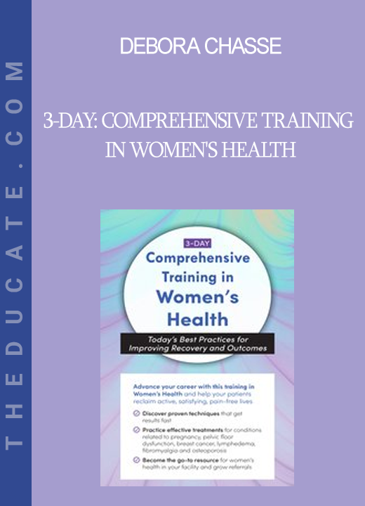 Debora Chasse - 3-Day: Comprehensive Training in Women's Health: Today's Best Practices for Improving Recovery and Outcomes