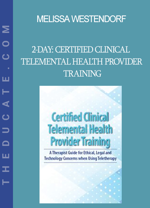 Melissa Westendorf - 2-Day: Certified Clinical Telemental Health Provider Training: A Therapist Guide for Ethical Legal and Technology Concerns when Using Teletherapy