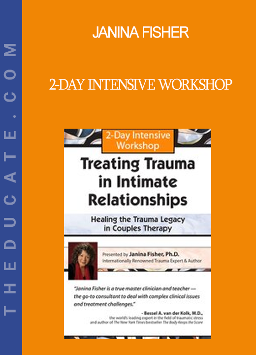 Janina Fisher - 2-Day Intensive Workshop: Treating Trauma in Intimate Relationships - Healing the Trauma Legacy in Couples Therapy