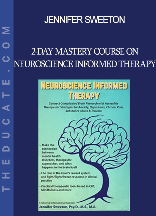 Jennifer Sweeton - 2-Day Mastery Course on Neuroscience Informed Therapy: Connect Complicated Brain Research with Accessible Therapeutic Strategies for Anxiety Depression Chronic Pain Substance Abuse & Trauma